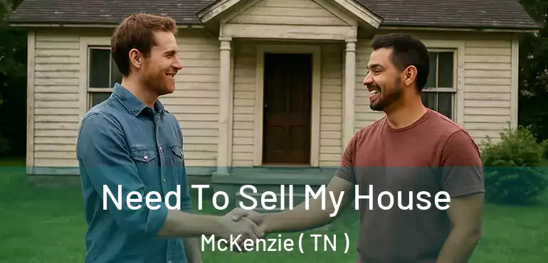  Need To Sell My House McKenzie ( TN )