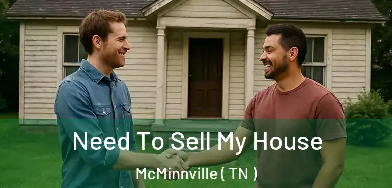  Need To Sell My House McMinnville ( TN )