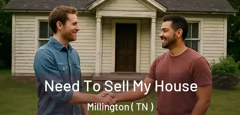  Need To Sell My House Millington ( TN )
