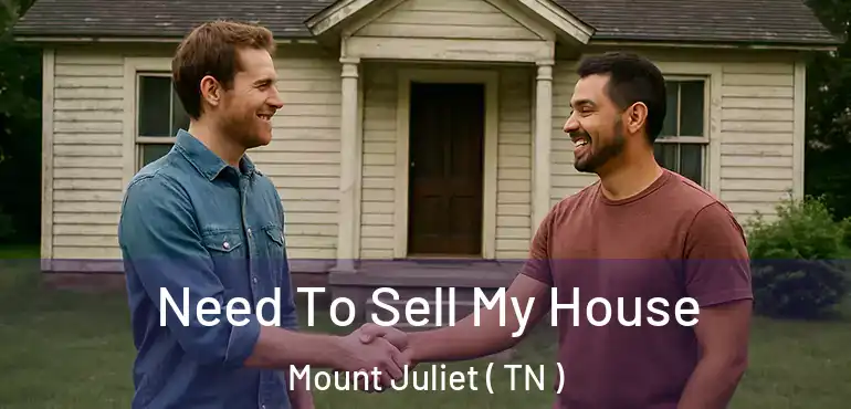  Need To Sell My House Mount Juliet ( TN )