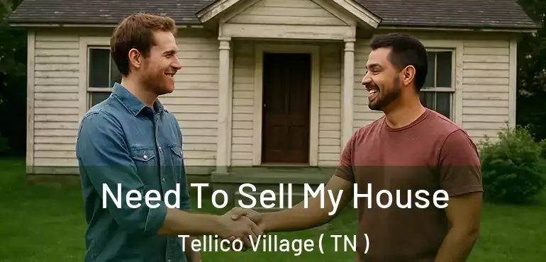  Need To Sell My House Tellico Village ( TN )