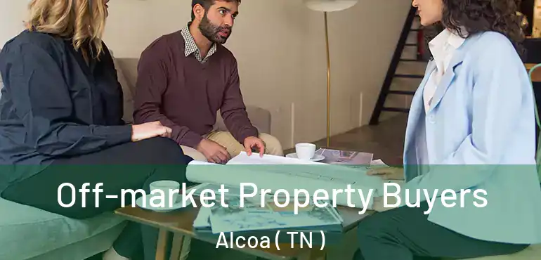  Off-market Property Buyers Alcoa ( TN )