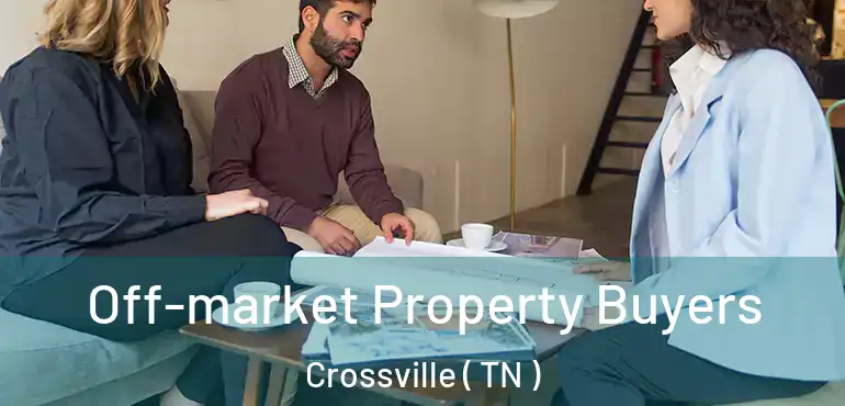  Off-market Property Buyers Crossville ( TN )