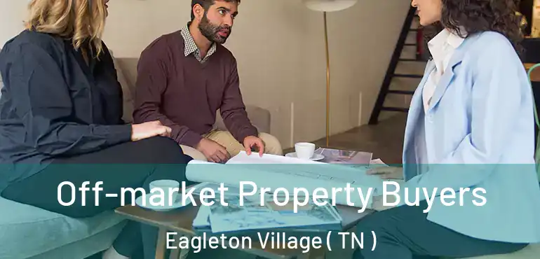  Off-market Property Buyers Eagleton Village ( TN )