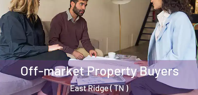  Off-market Property Buyers East Ridge ( TN )