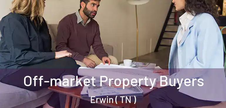  Off-market Property Buyers Erwin ( TN )