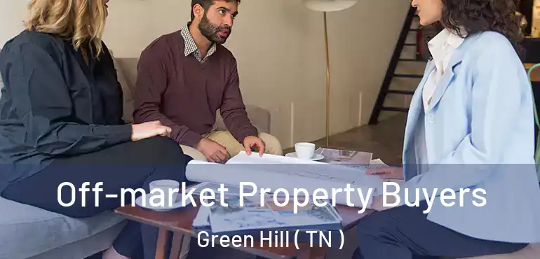  Off-market Property Buyers Green Hill ( TN )