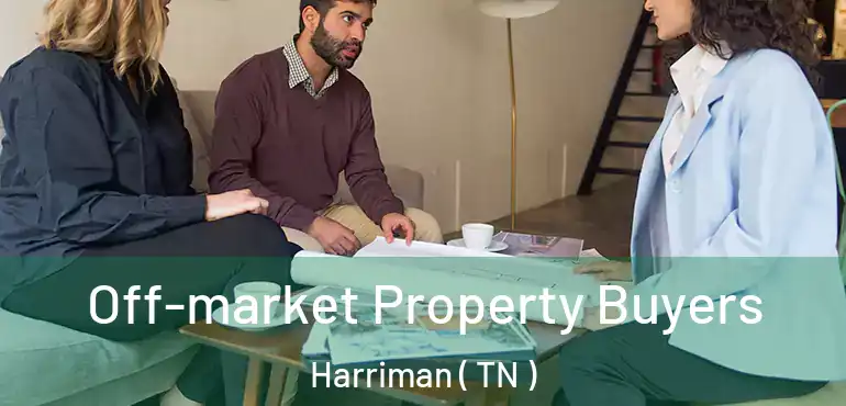  Off-market Property Buyers Harriman ( TN )