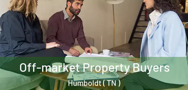  Off-market Property Buyers Humboldt ( TN )