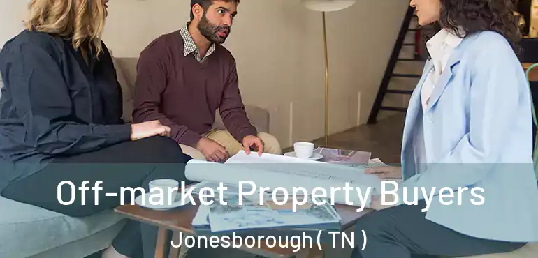  Off-market Property Buyers Jonesborough ( TN )