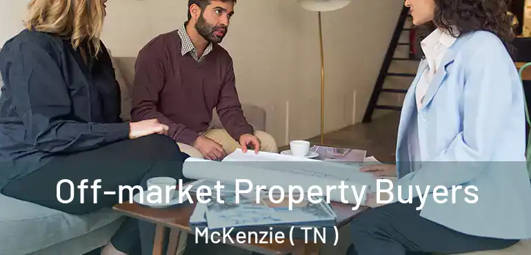  Off-market Property Buyers McKenzie ( TN )