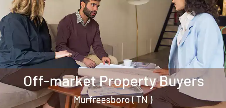  Off-market Property Buyers Murfreesboro ( TN )
