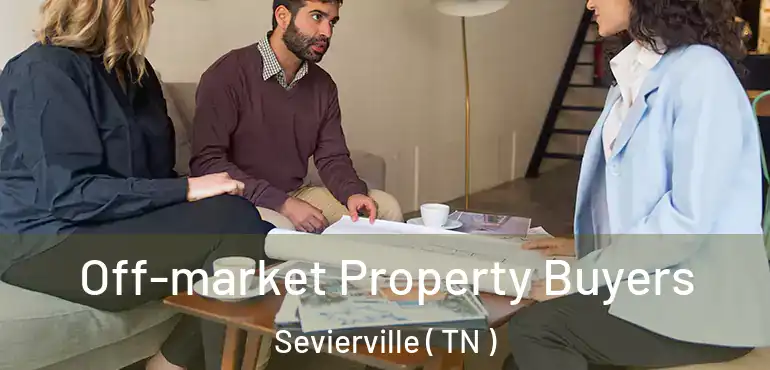  Off-market Property Buyers Sevierville ( TN )