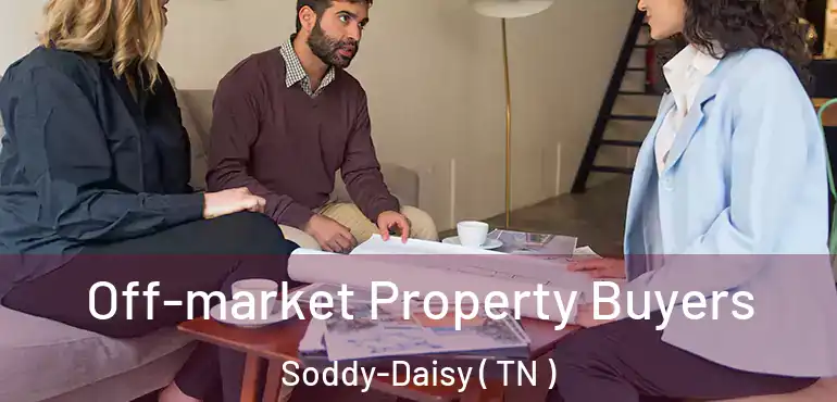  Off-market Property Buyers Soddy-Daisy ( TN )