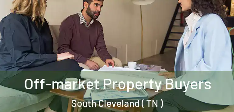  Off-market Property Buyers South Cleveland ( TN )