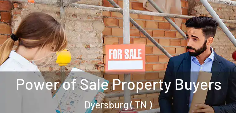  Power of Sale Property Buyers Dyersburg ( TN )