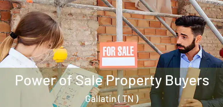  Power of Sale Property Buyers Gallatin ( TN )