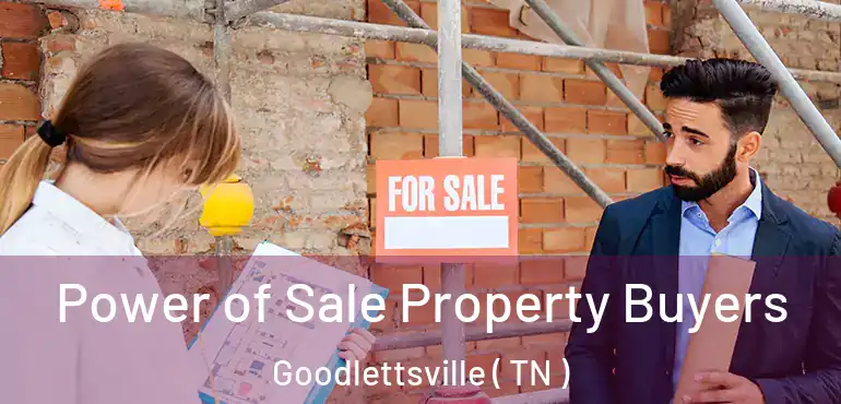  Power of Sale Property Buyers Goodlettsville ( TN )