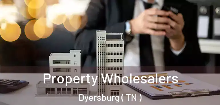  Property Wholesalers Dyersburg ( TN )
