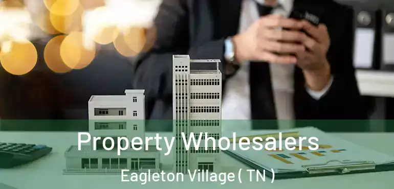  Property Wholesalers Eagleton Village ( TN )