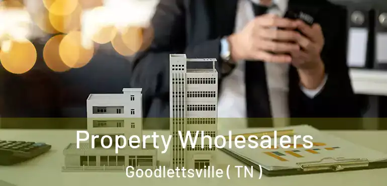  Property Wholesalers Goodlettsville ( TN )