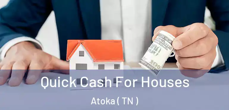  Quick Cash For Houses Atoka ( TN )