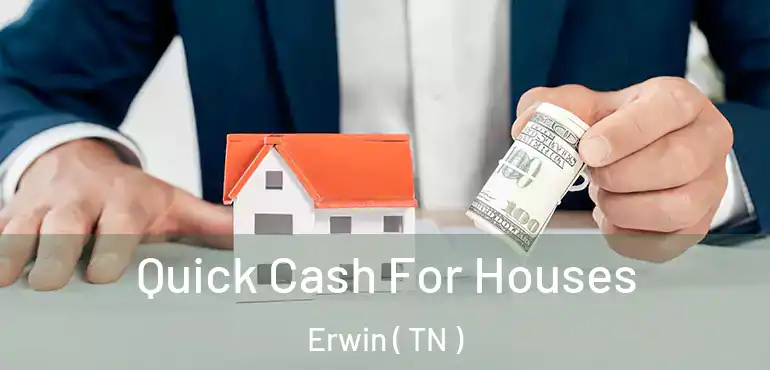  Quick Cash For Houses Erwin ( TN )