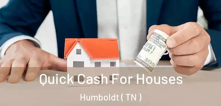  Quick Cash For Houses Humboldt ( TN )