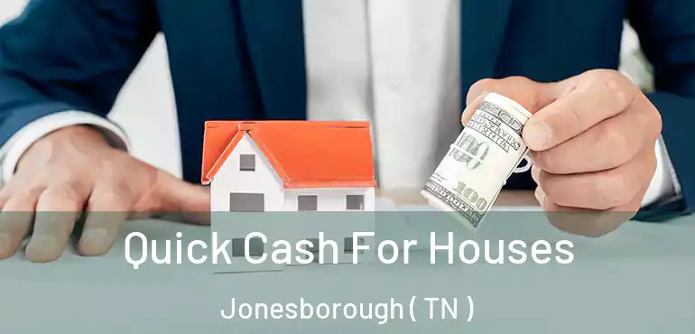  Quick Cash For Houses Jonesborough ( TN )