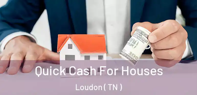  Quick Cash For Houses Loudon ( TN )