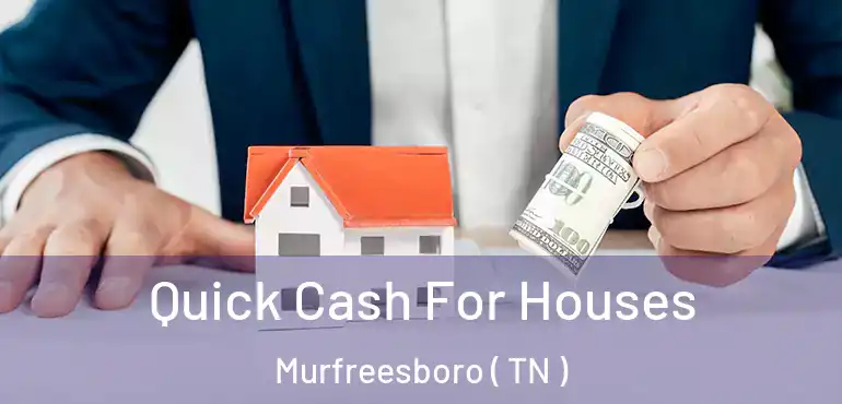  Quick Cash For Houses Murfreesboro ( TN )