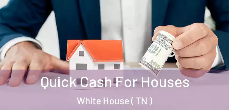  Quick Cash For Houses White House ( TN )