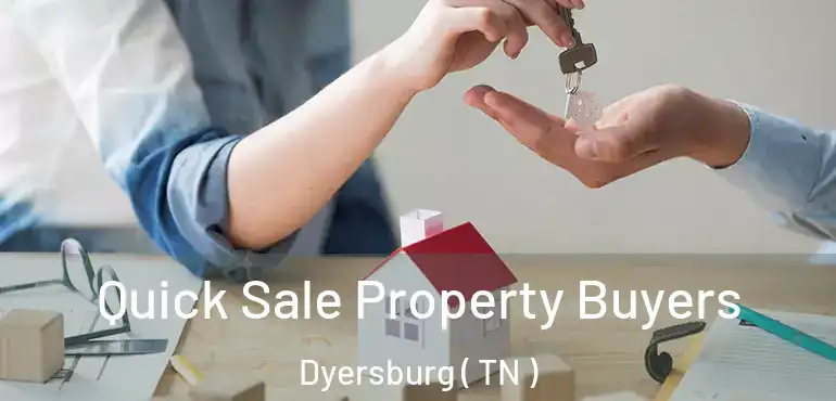  Quick Sale Property Buyers Dyersburg ( TN )