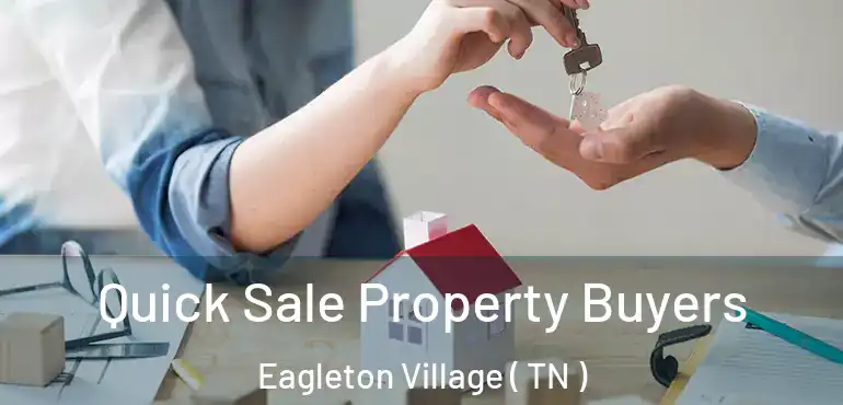  Quick Sale Property Buyers Eagleton Village ( TN )