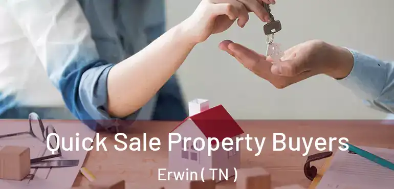  Quick Sale Property Buyers Erwin ( TN )