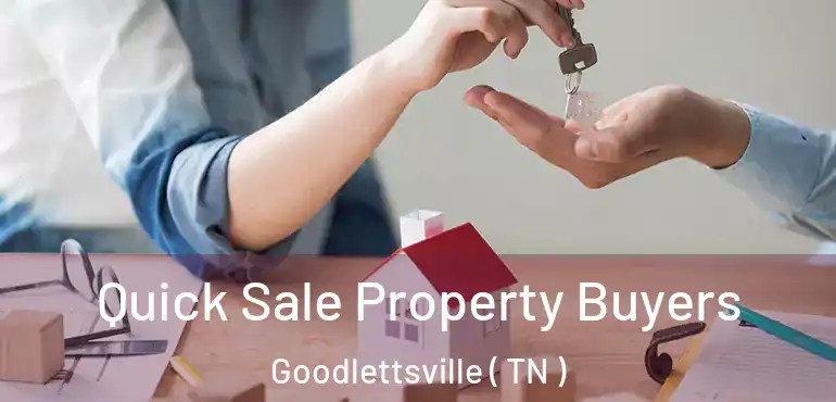  Quick Sale Property Buyers Goodlettsville ( TN )