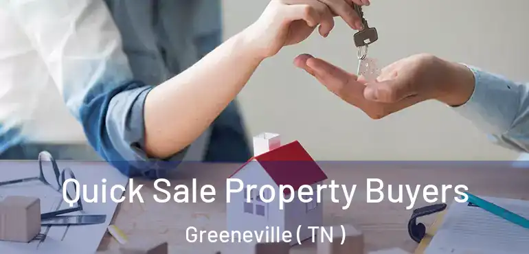  Quick Sale Property Buyers Greeneville ( TN )