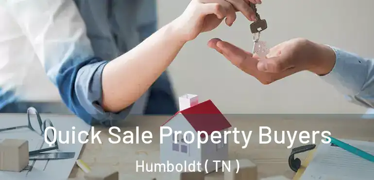  Quick Sale Property Buyers Humboldt ( TN )