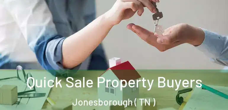  Quick Sale Property Buyers Jonesborough ( TN )