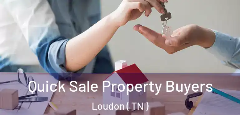  Quick Sale Property Buyers Loudon ( TN )