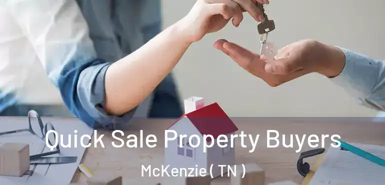  Quick Sale Property Buyers McKenzie ( TN )