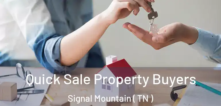  Quick Sale Property Buyers Signal Mountain ( TN )
