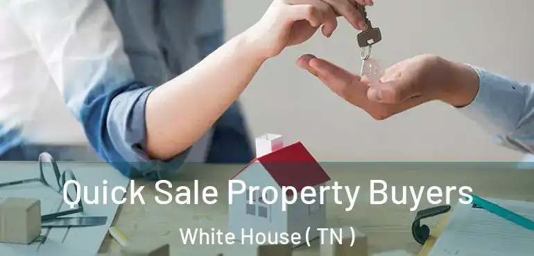  Quick Sale Property Buyers White House ( TN )