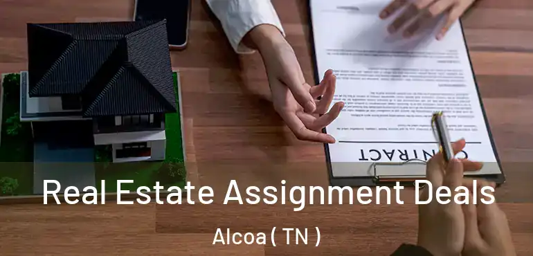  Real Estate Assignment Deals Alcoa ( TN )