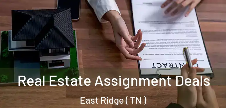  Real Estate Assignment Deals East Ridge ( TN )