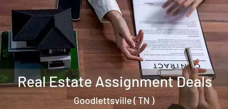  Real Estate Assignment Deals Goodlettsville ( TN )