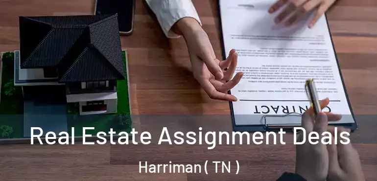  Real Estate Assignment Deals Harriman ( TN )