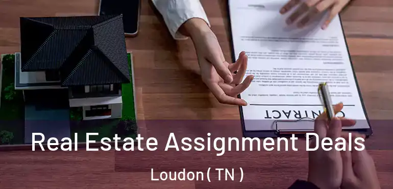  Real Estate Assignment Deals Loudon ( TN )