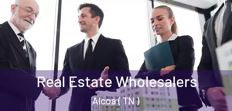  Real Estate Wholesalers Alcoa ( TN )