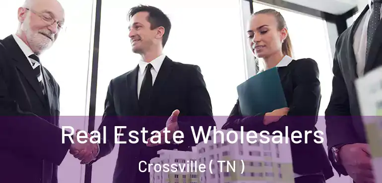  Real Estate Wholesalers Crossville ( TN )